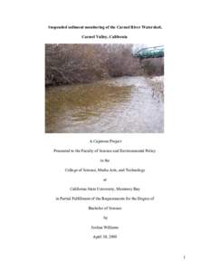 Suspended sediment monitoring of the Carmel River Watershed, Carmel Valley, California A Capstone Project Presented to the Faculty of Science and Environmental Policy in the