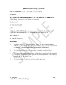 Distributed Learning Agreement THIS AGREEMENT is made as of the 30th day of June 2013 BETWEEN: HER MAJESTY THE QUEEN IN RIGHT OF THE PROVINCE OF BRITISH COLUMBIA, represented by the Minister of Education (the 