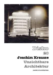 Joachim Krausse Unsichtbare Architektur master of architecture  Joachim Krausse