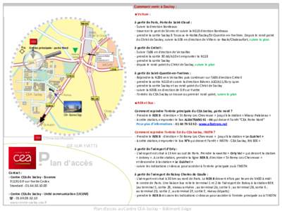 Comment venir à Saclay : ■ Voiture : à partir de Paris, Porte de Saint-Cloud : - Suivre la direction Bordeaux - traverser le pont de Sèvres et suivre la N118 direction Bordeaux