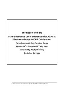 The Report from the State Substance Use Conference with ADAC & Grannies Group SMCRP Conference Parks Community Arts Function Centre Monday 19th – Thursday 22nd May[removed]Compiled by Haydyn Bromley