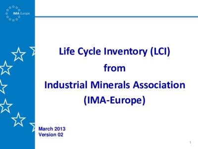 Life Cycle Inventory (LCI) from Industrial Minerals Association (IMA-Europe) March 2013 Version 02