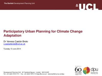 Participatory Urban Planning for Climate Change Adaptation Dr Vanesa Castán Broto [removed] Tuesday 10 June 2014