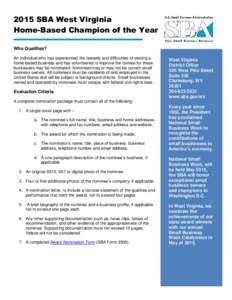 2015 SBA West Virginia Home-Based Champion of the Year Who Qualifies? An individual who has experienced the rewards and difficulties of owning a home-based business and has volunteered to improve the climate for these bu