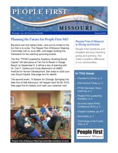Message From the People Newsletter  Planning the Future for People First MO Big plans are now being made—and you’re invited to the fun that is to come. The People First of Missouri Steering Committee met on June 28th