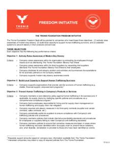    THE TRONIE FOUNDATION FREEDOM INITIATIVE The Tronie Foundation Freedom Seal will be granted to companies who meet these three objectives: (1) actively raise awareness of modern-day slavery: (2) build local capacity t