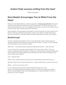 Author finds success writing from the heart Written by Nora Baskin Nora Baskin Encourages You to Write From the Heart Editors note: Nora Raleigh Baskin is a writer who specializes in writing young adult books. The lesson