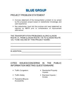 BLUE GROUP PROJECT PROBLEM STATEMENT • Concise statement of the transportation problem to be solved by the proposed project based on stakeholder knowledge and user experience • Key stakeholder input into the purpose 