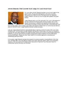 Jimmie Edwards: Chief Juvenile Court Judge, St. Louis Circuit Court St. Louis native Jimmie Edwards has been a circuit court judge for the past 18 years. His ground-breaking work in the area of juvenile delinquency has m