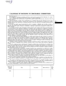 CALENDAR OF MOTIONS TO DISCHARGE COMMITTEES Rule XV, clause 2: ‘‘2. (a) Motions to discharge committees shall be in order on the second and fourth Mondays of a month. ‘‘(b)(1) A Member may present to the Clerk a 