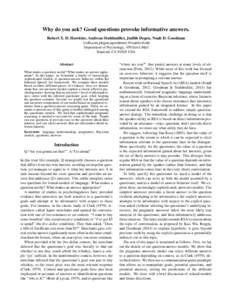 Why do you ask? Good questions provoke informative answers. ¨ Robert X. D. Hawkins, Andreas Stuhlmuller, Judith Degen, Noah D. Goodman {rxdh,astu,jdegen,ngoodman}@stanford.edu Department of Psychology, 450 Serra Mall