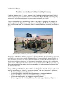 For Immediate Release  Pendleton Juvenile Future Soldiers Hold Flag Ceremony Pendleton, Indiana (April 27, 2009): Students in the Pendleton Juvenile Correctional Facility’s Future Soldiers program kicked off National C