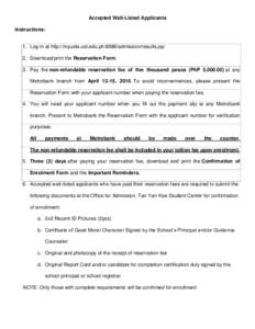 Accepted Wait-Listed Applicants Instructions: 1. Log-in at http://myuste.ust.edu.ph:8888/admission/results.jsp 2. Download/print the Reservation Form. 3. Pay the non-refundable reservation fee of five thousand pesos (PhP