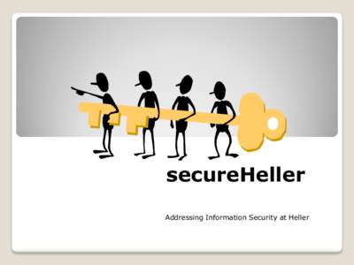secureHeller Addressing Information Security at Heller Welcome to the secureHeller, a new program focused on addressing Heller’s information security.