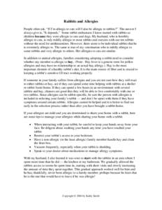 Rabbits and Allergies People often ask, “If I’m allergic to cats will I also be allergic to rabbits?” The answer I always give is, “It depends.” Some rabbit enthusiasts I know started with rabbits as children b