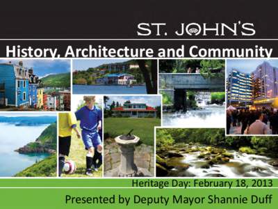 History, Architecture and Community  Heritage Day: February 18, 2013 Presented by Deputy Mayor Shannie Duff