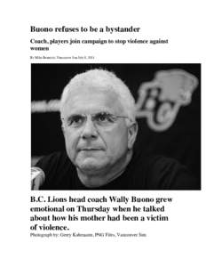 Buono refuses to be a bystander Coach, players join campaign to stop violence against women By Mike Beamish, Vancouver Sun July 8, 2011  B.C. Lions head coach Wally Buono grew