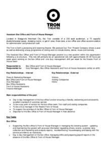 Assistant Box Office and Front of House Manager Located in Glasgow’s Merchant City, the Tron consists of a 230 seat auditorium, a 75 capacity studio/rehearsal space, dressing rooms, a ‘get-in’ area, three bars, a b