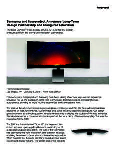 Samsung and fuseproject Announce Long-Term Design Partnership and Inaugural Television The S9W Curved TV, on display at CES 2015, is the first design announced from the television innovation partnership  For Immediate Re