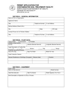 PERMIT APPLICATION FOR CONTAMINATED SOIL TREATMENT FACILITY NORTH DAKOTA DEPARTMENT OF HEALTH DIVISION OF AIR QUALITY SFN[removed]SECTION A – GENERAL INFORMATION