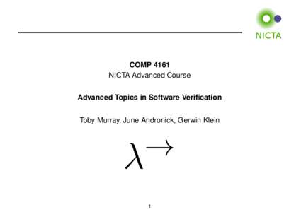 COMP 4161 NICTA Advanced Course Advanced Topics in Software Verification Toby Murray, June Andronick, Gerwin Klein  →