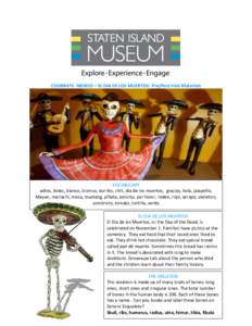 CELEBRATE MEXICO – EL DIA DE LOS MUERTOS: Pre/Post Visit Materials  VOCABULARY adios, Aztec, blanco, bronco, burrito, chili, dia de los muertos, gracias, hola, jalapeño, Mayan, mariachi, mesa, mustang, piñata, poncho