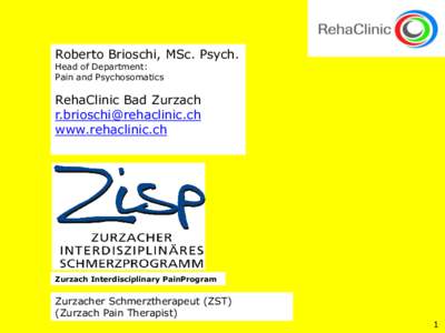 Roberto Brioschi, MSc. Psych. Head of Department: Pain and Psychosomatics RehaClinic Bad Zurzach [removed]