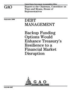 GAO[removed]Debt Management: Backup Funding Options Would Enhance Treasury's Resilience to a Financial Market Disruption