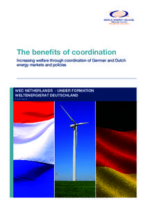 The benefits of coordination Increasing welfare through coordination of German and Dutch energy markets and policies WEC NETHERLANDS - UNDER FORMATION WELTENERGIERAT DEUTSCHLAND