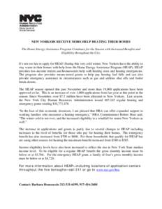 NEW YORKERS RECEIVE MORE HELP HEATING THEIR HOMES The Home Energy Assistance Program Continues for the Season with Increased Benefits and Eligibility throughout the City. It’s not too late to apply for HEAP. During thi