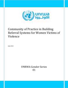 Community of Practice in Building Referral Systems for Women Victims of Violence JulyUNRWA Gender Series