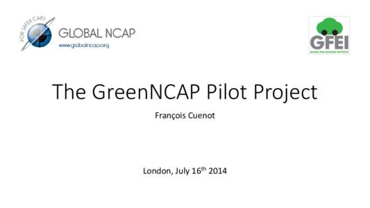 The GreenNCAP Pilot Project François Cuenot London, July 16th 2014  Index