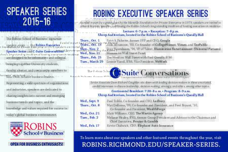 Speaker Series 2015–16 The Robins School of Business’ signature speaker series — the Robins Executive Speaker Series and C-Suite Conversations — are designed to be informative and collegial,