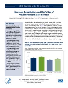 NCHS Data Brief  ■  No. 154  ■  June[removed]Marriage, Cohabitation, and Men’s Use of Preventive Health Care Services Stephen J. Blumberg, Ph.D.; Anjel Vahratian, Ph.D., M.P.H.; and Joseph H. Blumberg, M.S.