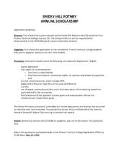 SMOKY	
  HILL	
  ROTARY	
   ANNUAL	
  SCHOLARSHIP	
   	
   Application	
  Guidelines:	
   	
   Purpose:	
  This	
  scholarship	
  is	
  given	
  annually	
  by	
  the	
  Smoky	
  Hill	
  Rotary	
  to	