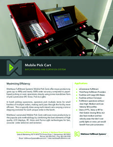 Mobile Pick Cart BATCH PICKING AND SORTATION SYSTEM Maximizing Efficiency Matthews Fulfillment Systems’ Mobile Pick Carts offer major productivity gains (up to 40%) and nearly 100% order accuracy compared to paperbased