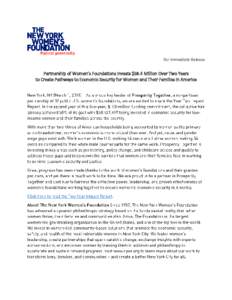For Immediate Release  Partnership of Women’s Foundations Invests $58.4 Million Over Two Years to Create Pathways to Economic Security for Women and Their Families in America  