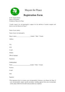 Mayors for Peace Registration Form To Mr. Kazumi Matsui Mayor of Hiroshima President of Mayors for Peace I hereby express my city/municipality’s support for the abolition of nuclear weapons and