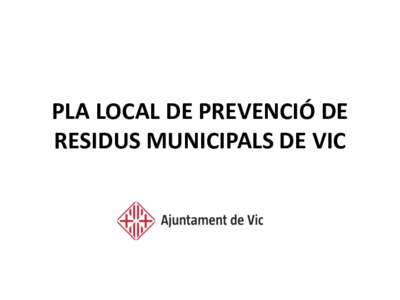 PLA LOCAL DE PREVENCIÓ DE RESIDUS MUNICIPALS DE VIC Generació de residus a Vic  Any