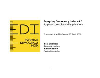 Everyday Democracy Index v1.0 Approach, results and implications Presentation at The Centre, 8th AprilPaul Skidmore