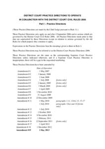 DISTRICT COURT PRACTICE DIRECTIONS TO OPERATE IN CONJUNCTION WITH THE DISTRICT COURT CIVIL RULES 2006 Part I – Practice Directions (These Practice Directions are made by the Chief Judge pursuant to Rule 11.) These Prac