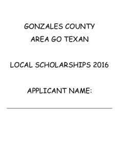 GONZALES COUNTY AREA GO TEXAN LOCAL SCHOLARSHIPS 2016 APPLICANT NAME:  Guidelines for the Gonzales County Area Go Texan Local Scholarships 2016