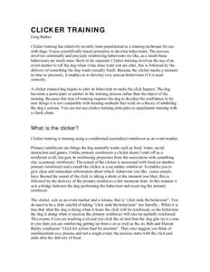 CLICKER TRAINING Greg Barker Clicker training has relatively recently been popularized as a training technique for use with dogs. It uses scientifically based principles to develop behaviours. The process involves contin