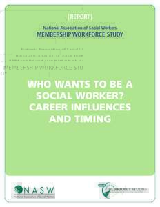 [REPORT] National Association of Social Workers MEMBERSHIP WORKFORCE STUDY  WHO WANTS TO BE A
