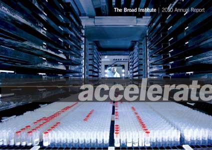 The Broad Institute | 2010 Annual Report  accelerate contents Letter from the director