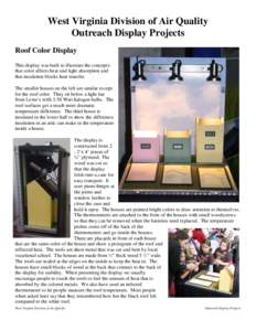 West Virginia Division of Air Quality Outreach Display Projects Roof Color Display This display was built to illustrate the concepts: that color affects heat and light absorption and that insulation blocks heat transfer.