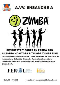 DIVIÉRTETE Y PONTE EN FORMA CON NUESTRA MONITORA TITULADA ZUMBA ZIN!! Inscripciones e información de Lunes a Viernes, de 11h a 13h en la secretaría de la AVV Ensanche A, en el centro cultural Carvalho Calero (Pza. Inf