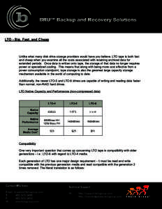 LTO - Big, Fast, and Cheap  Unlike what many disk drive storage providers would have you believe, LTO tape is both fast and cheap when you examine all the costs associated with retaining archived data for extended period