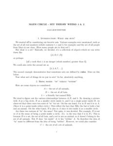 MATH CIRCLE - SET THEORY WEEKS 1 & 2 SAM LICHTENSTEIN 1. Introduction: What are sets? We started off by considering our favorite sets. Various examples were mentioned, such as the set of all real numbers (which contains 