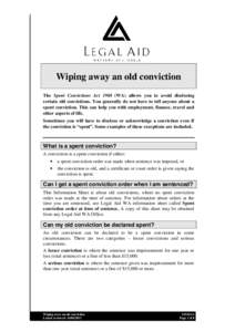 Wiping away an old conviction The Spent Convictions Act[removed]WA) allows you to avoid disclosing certain old convictions. You generally do not have to tell anyone about a spent conviction. This can help you with employme